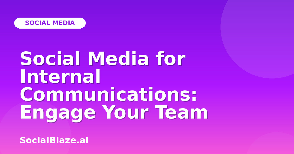 Social Media for Internal Communications: Engage Your Team