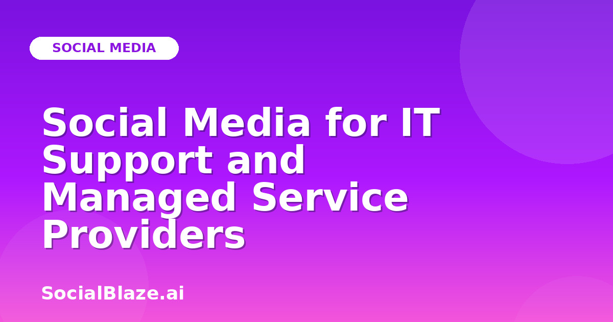 Social Media for IT Support and Managed Service Providers