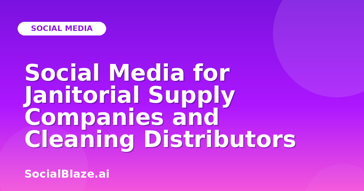 Social Media for Janitorial Supply Companies and Cleaning Distributors