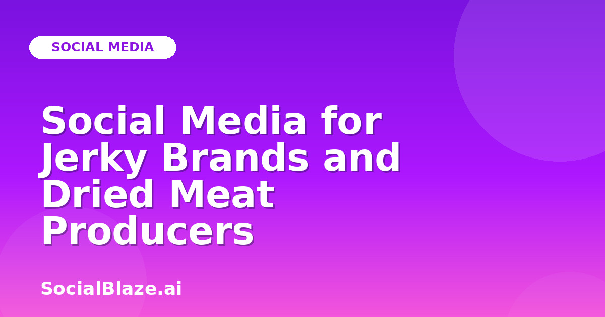 Social Media for Jerky Brands and Dried Meat Producers