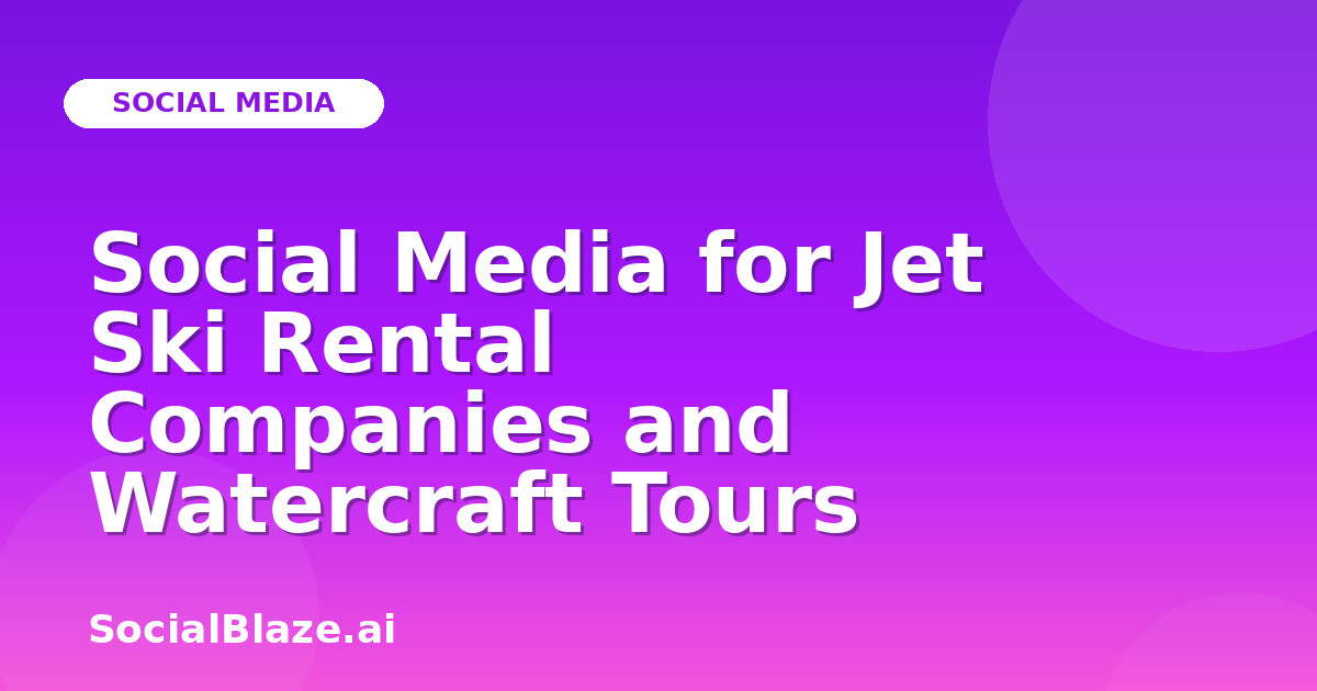 Social Media for Jet Ski Rental Companies and Watercraft Tours