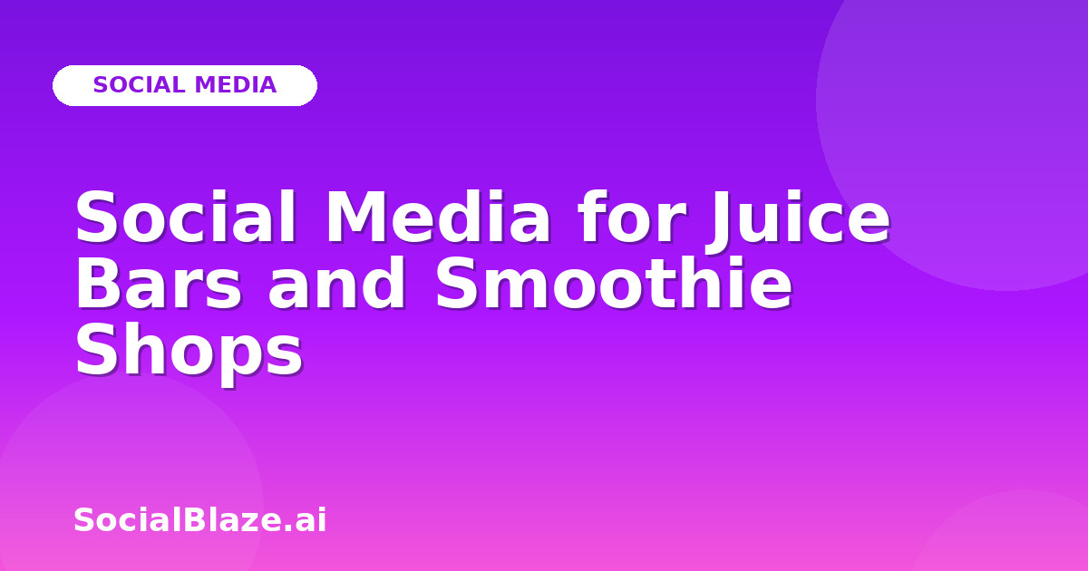 Social Media for Juice Bars and Smoothie Shops