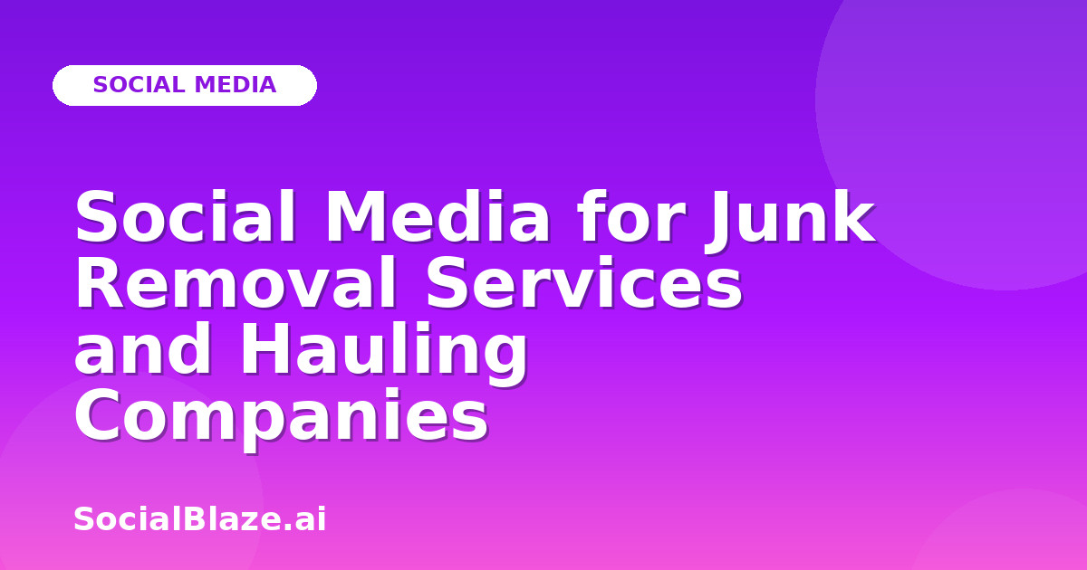 Social Media for Junk Removal Services and Hauling Companies
