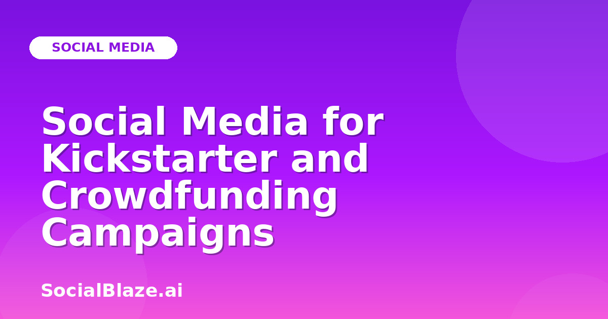 Social Media for Kickstarter and Crowdfunding Campaigns