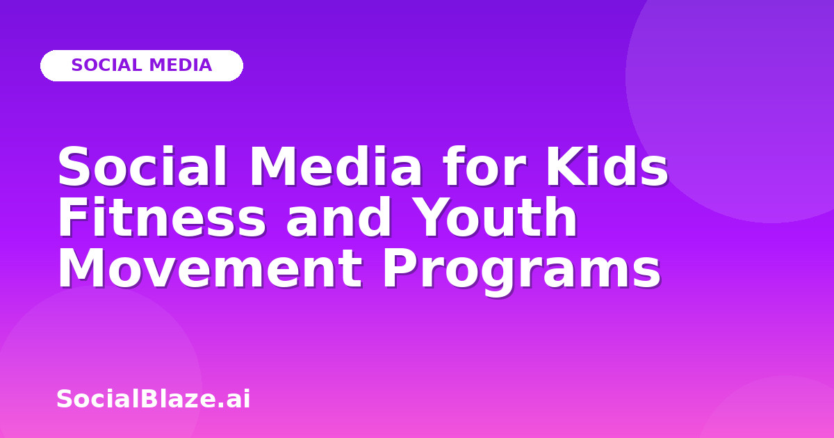 Social Media for Kids Fitness and Youth Movement Programs