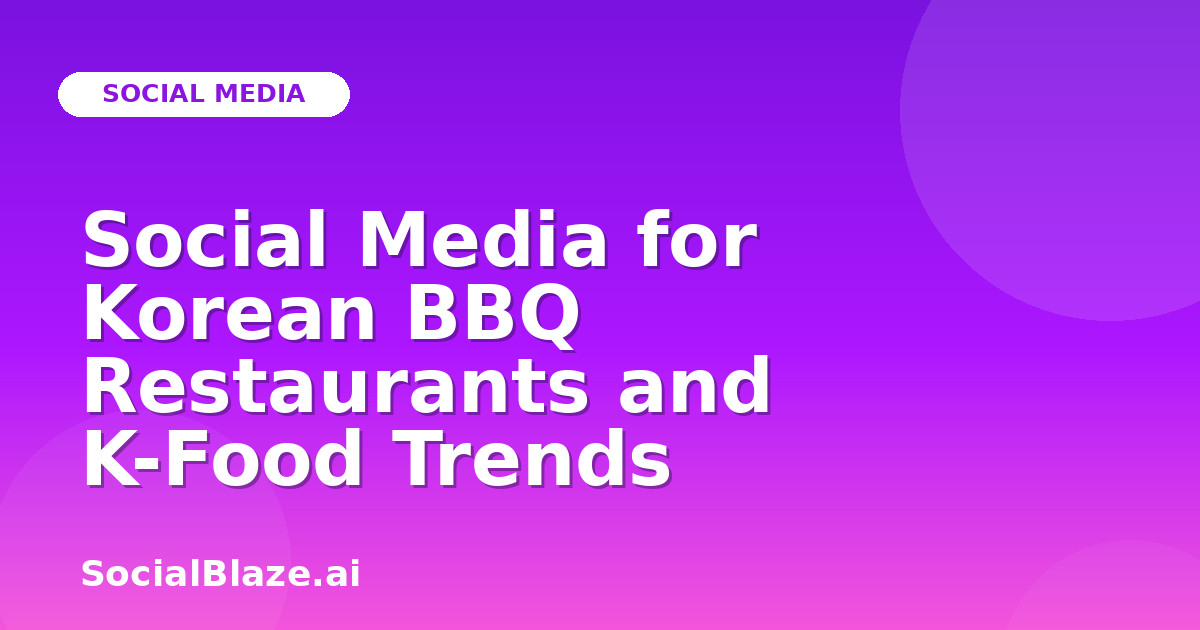 Social Media for Korean BBQ Restaurants and K-Food Trends