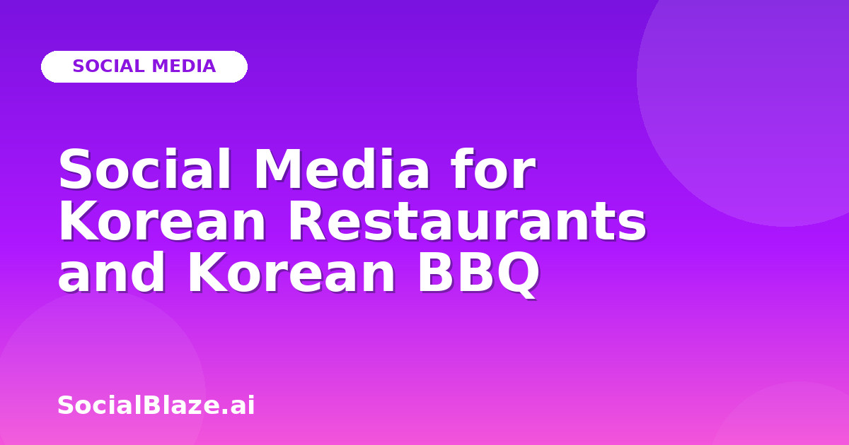 Social Media for Korean Restaurants and Korean BBQ