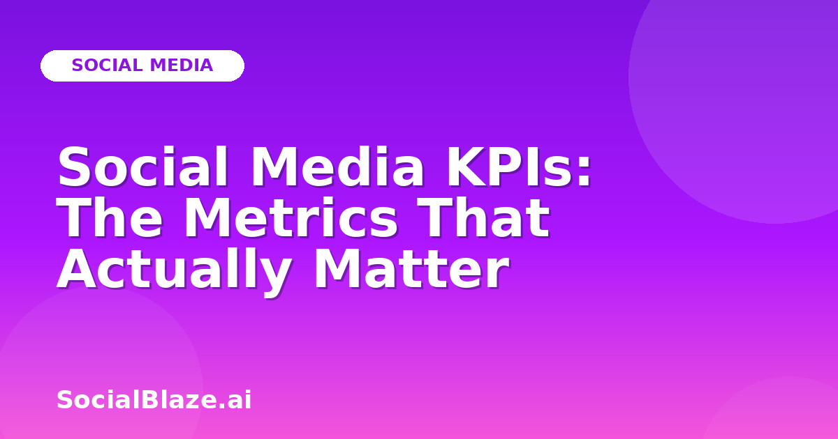 Social Media KPIs: The Metrics That Actually Matter