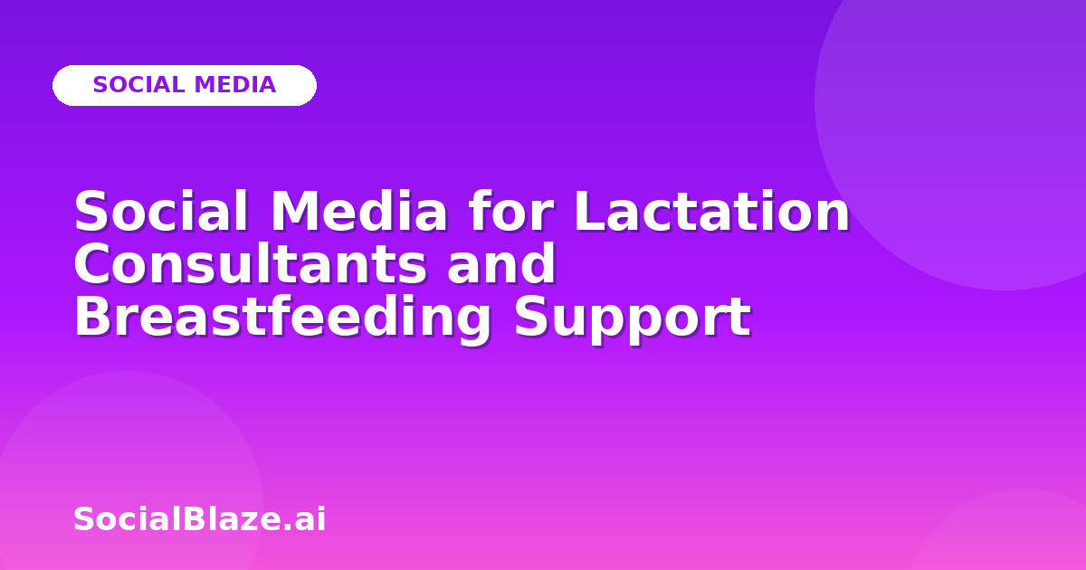 Social Media for Lactation Consultants and Breastfeeding Support