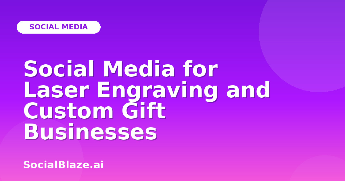 Social Media for Laser Engraving and Custom Gift Businesses