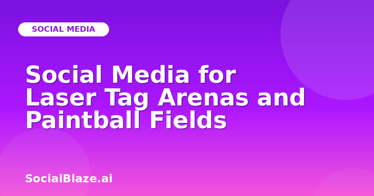 Social Media for Laser Tag Arenas and Paintball Fields