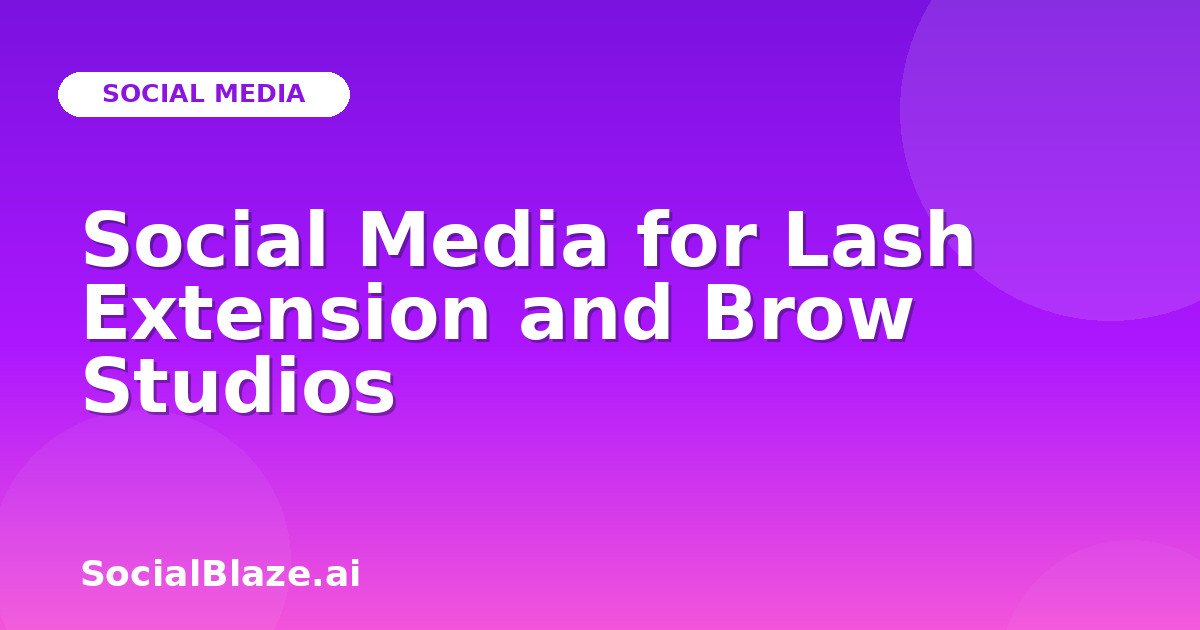 Social Media for Lash Extension and Brow Studios
