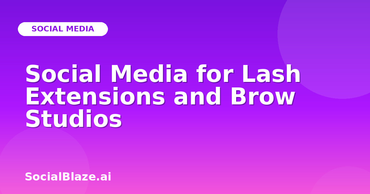 Social Media for Lash Extensions and Brow Studios