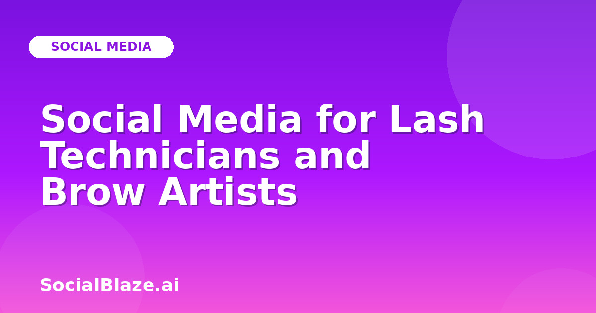 Social Media for Lash Technicians and Brow Artists