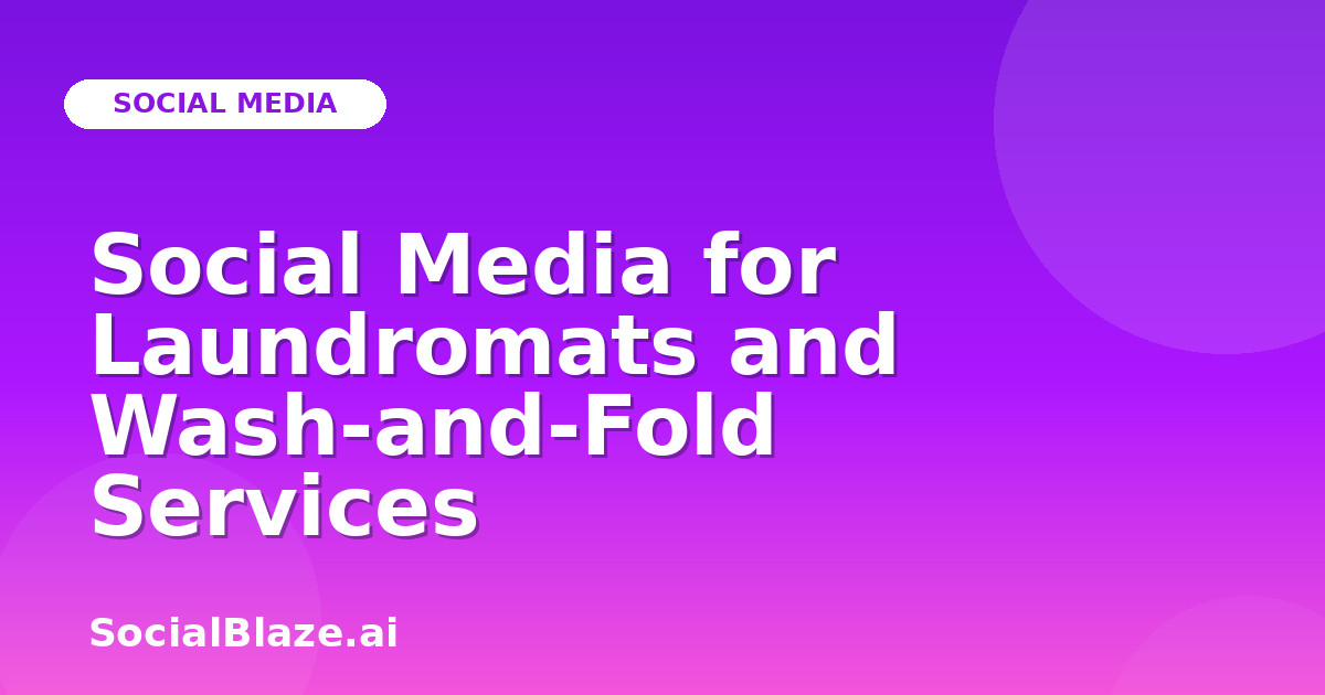 Social Media for Laundromats and Wash-and-Fold Services