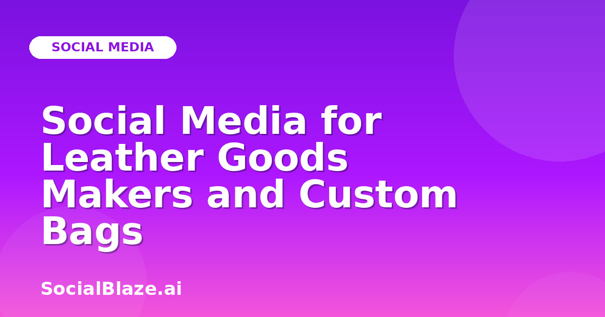 Social Media for Leather Goods Makers and Custom Bags
