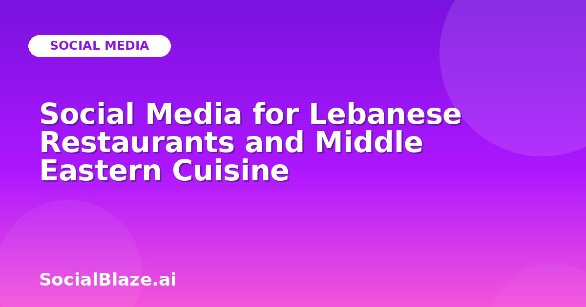 Social Media for Lebanese Restaurants and Middle Eastern Cuisine