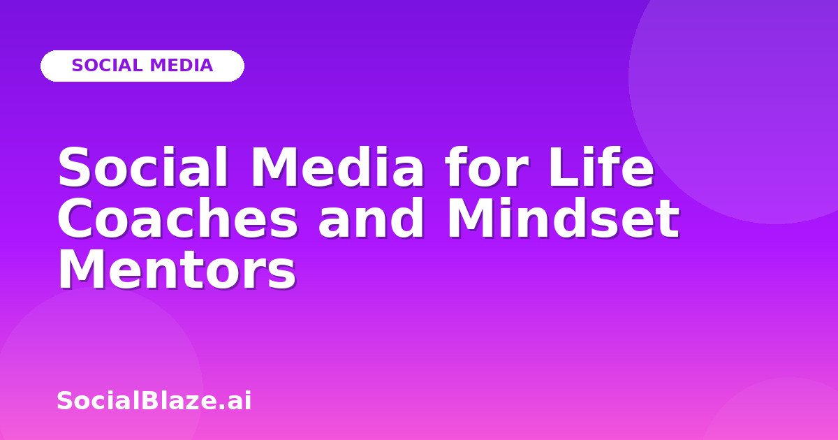 Social Media for Life Coaches and Mindset Mentors