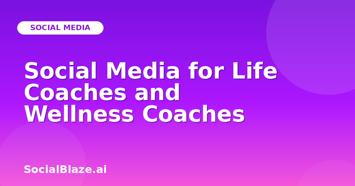 Social Media for Life Coaches and Wellness Coaches