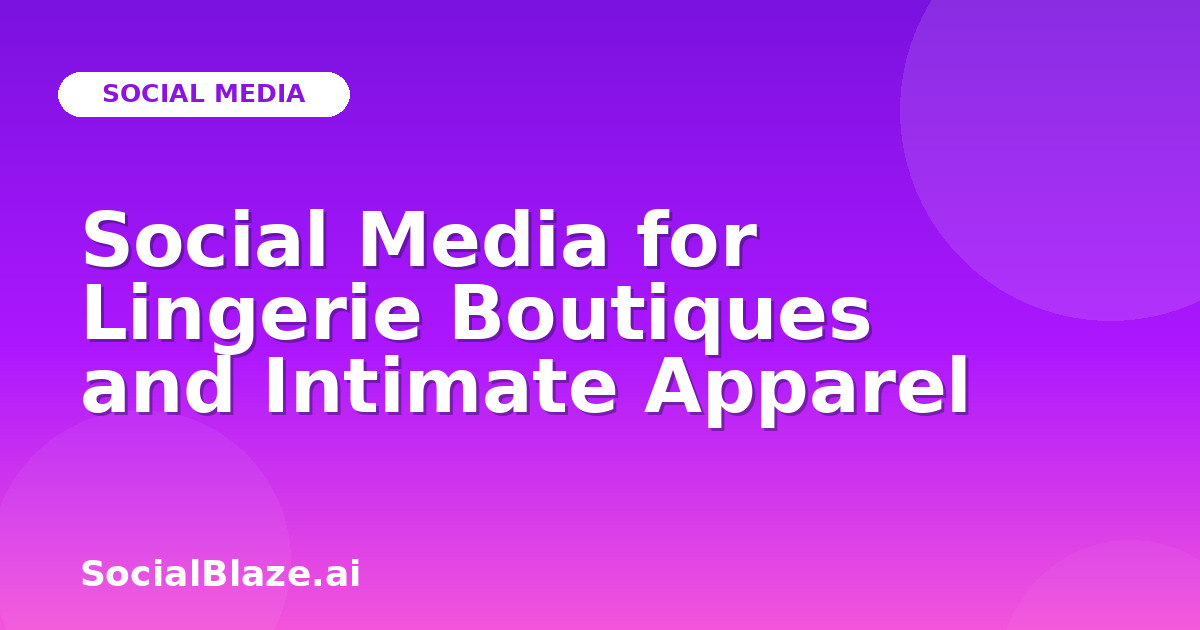 Social Media for Lingerie Boutiques and Intimate Apparel