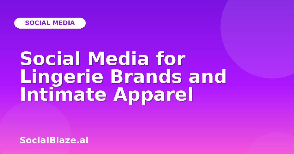 Social Media for Lingerie Brands and Intimate Apparel