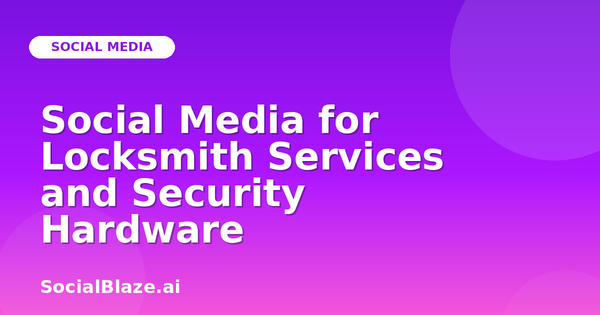Social Media for Locksmith Services and Security Hardware
