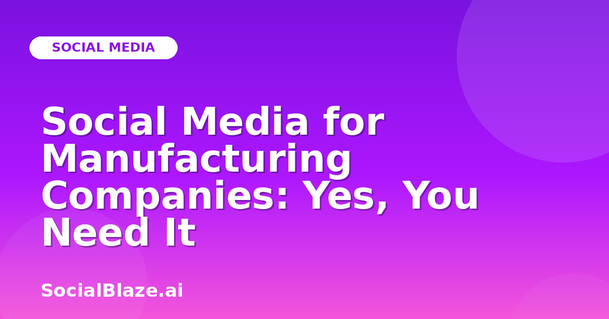 Social Media for Manufacturing Companies: Yes, You Need It
