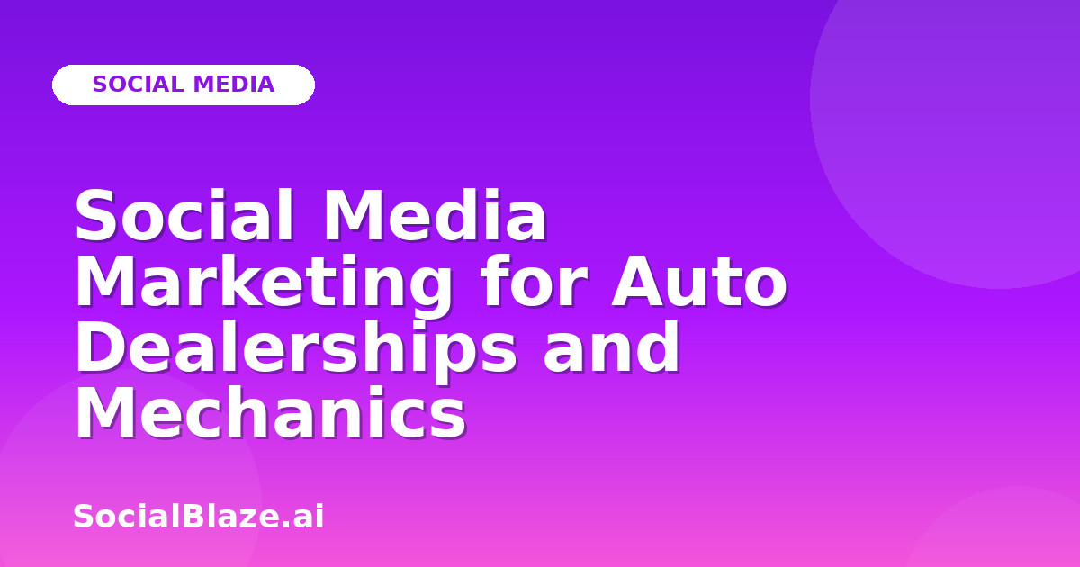Social Media Marketing for Auto Dealerships and Mechanics