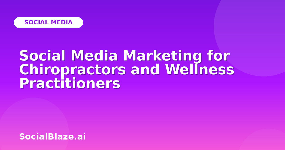 Social Media Marketing for Chiropractors and Wellness Practitioners