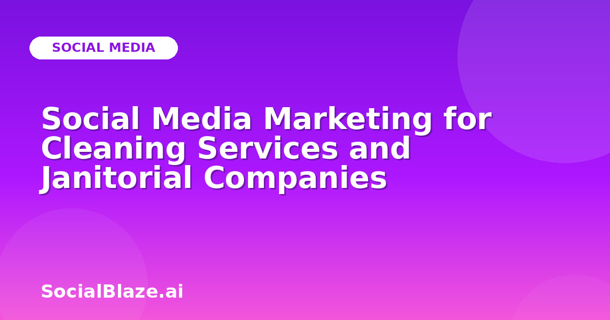 Social Media Marketing for Cleaning Services and Janitorial Companies