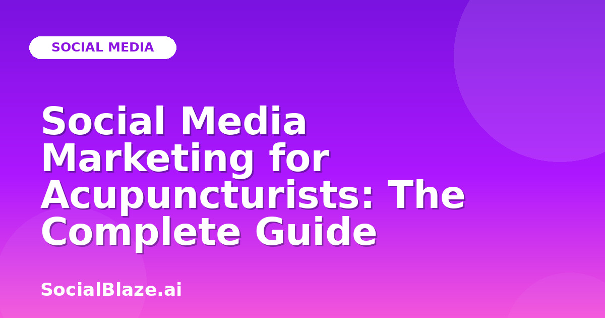 Social Media Marketing for Acupuncturists: The Complete Guide