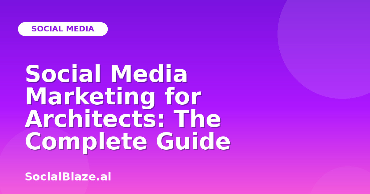 Social Media Marketing for Architects: The Complete Guide