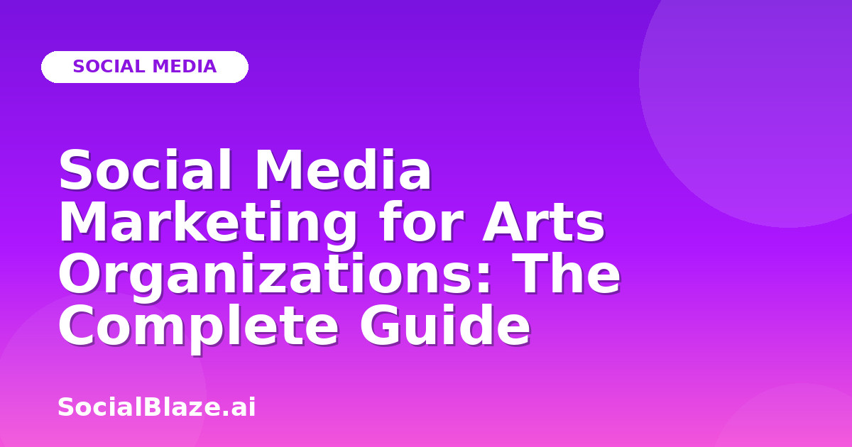 Social Media Marketing for Arts Organizations: The Complete Guide