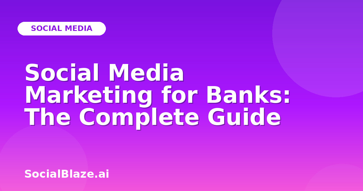 Social Media Marketing for Banks: The Complete Guide