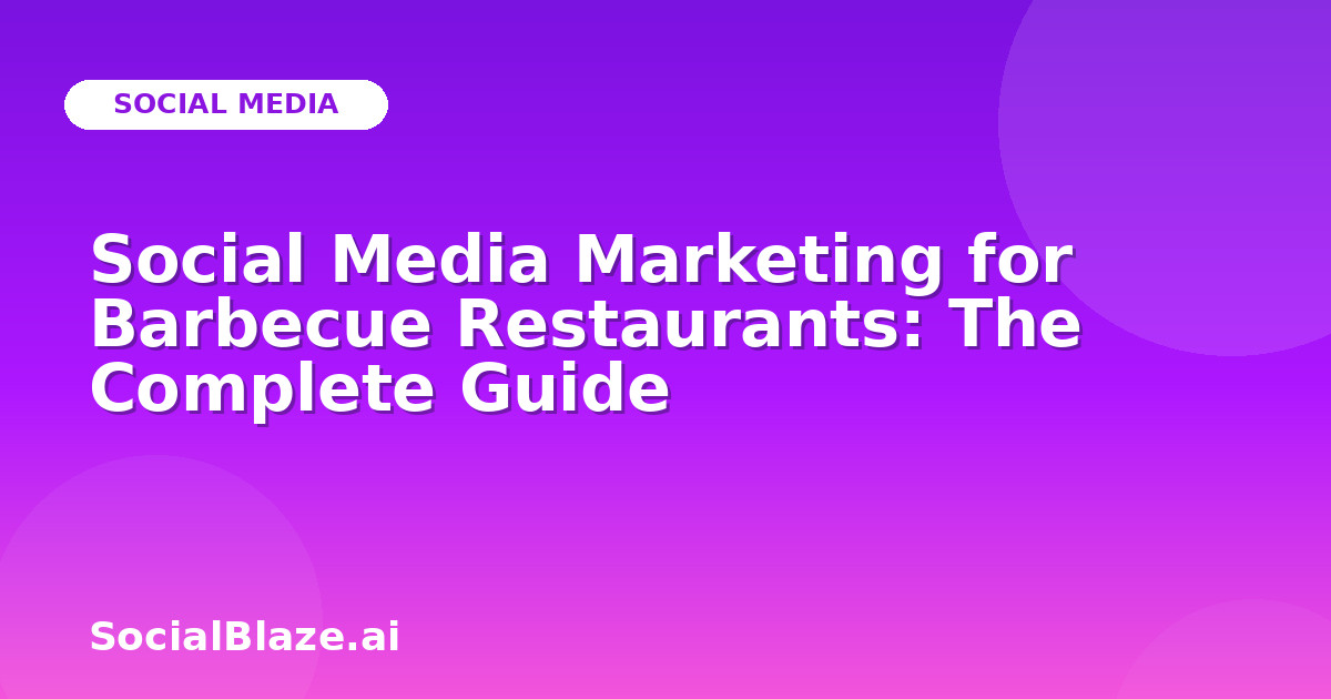 Social Media Marketing for Barbecue Restaurants: The Complete Guide