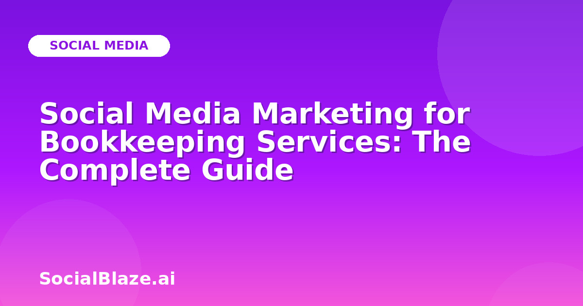 Social Media Marketing for Bookkeeping Services: The Complete Guide