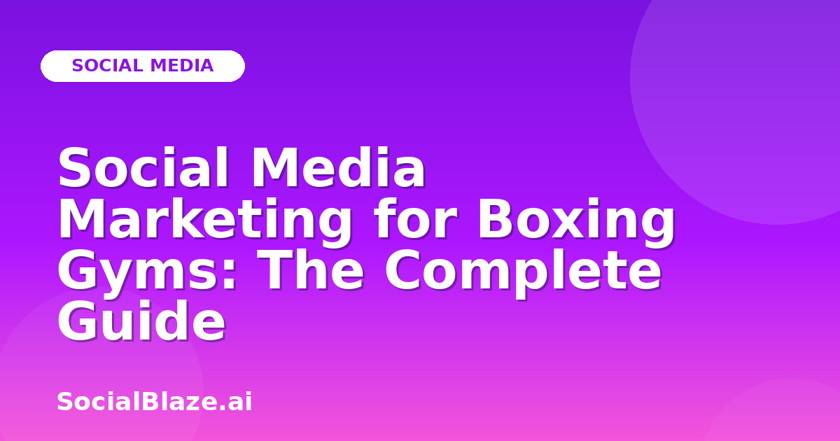 Social Media Marketing for Boxing Gyms: The Complete Guide