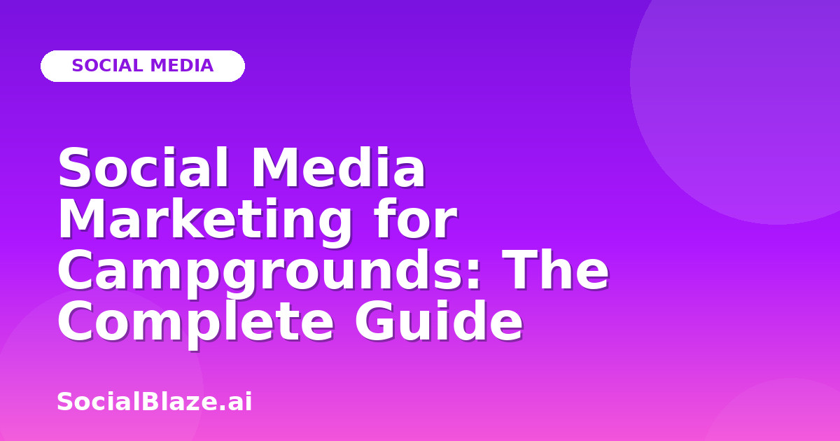 Social Media Marketing for Campgrounds: The Complete Guide