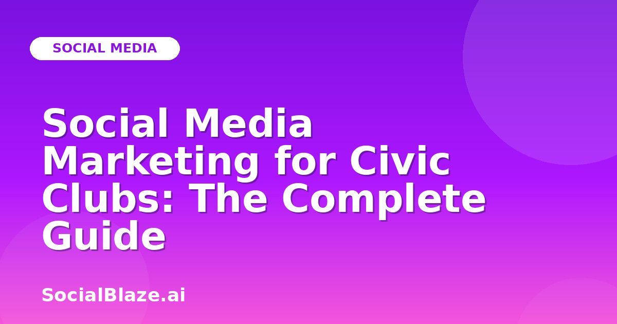 Social Media Marketing for Civic Clubs: The Complete Guide