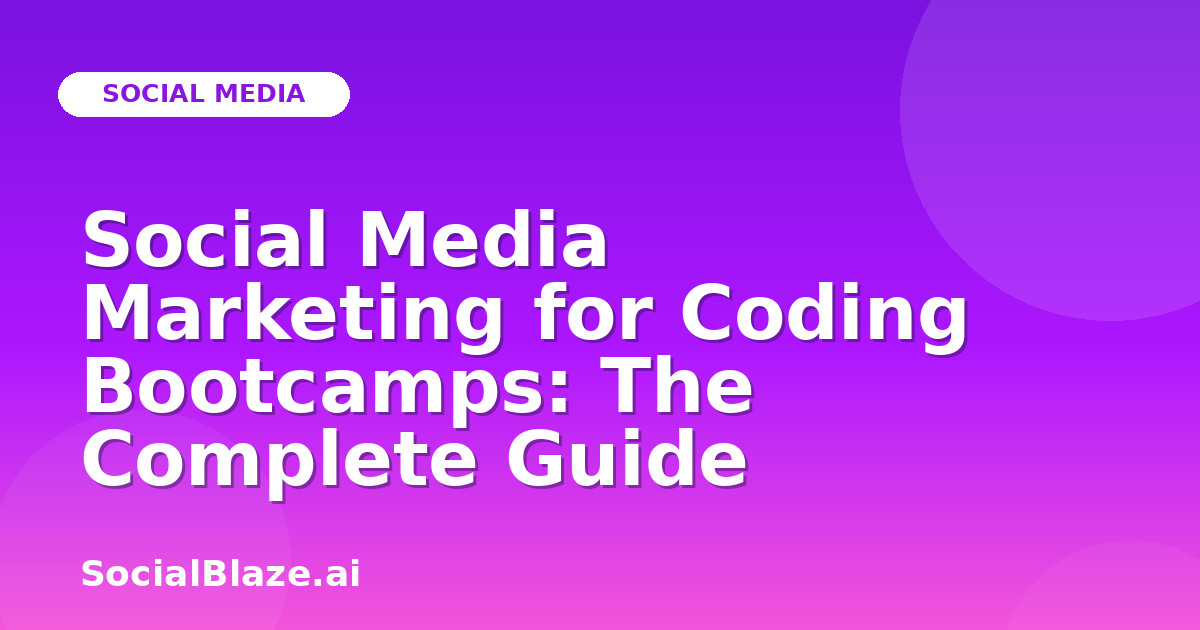 Social Media Marketing for Coding Bootcamps: The Complete Guide