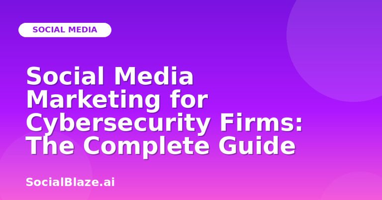 Social Media Marketing For Cybersecurity Firms: The Complete Guide Social Media Marketing For Cybersecurity Firms: The Complete Guide