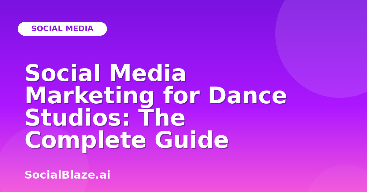 Social Media Marketing for Dance Studios: The Complete Guide