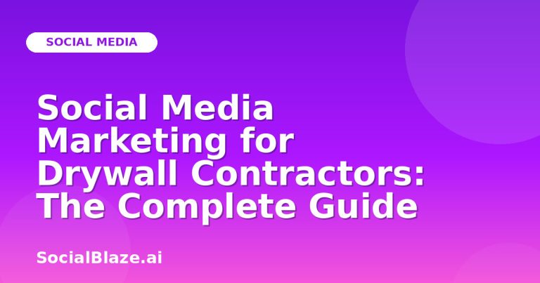 Social Media Marketing For Drywall Contractors: The Complete Guide