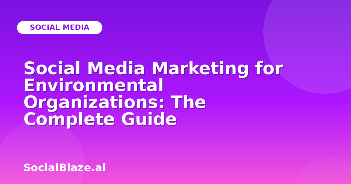 Social Media Marketing for Environmental Organizations: The Complete Guide