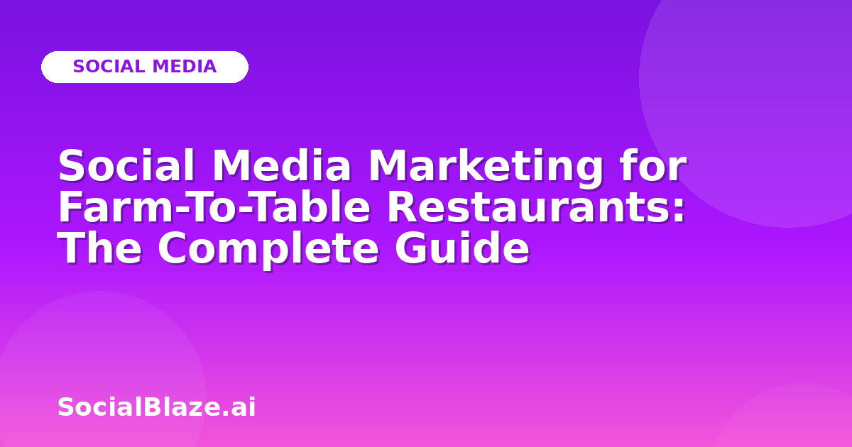 Social Media Marketing for Farm-To-Table Restaurants: The Complete Guide