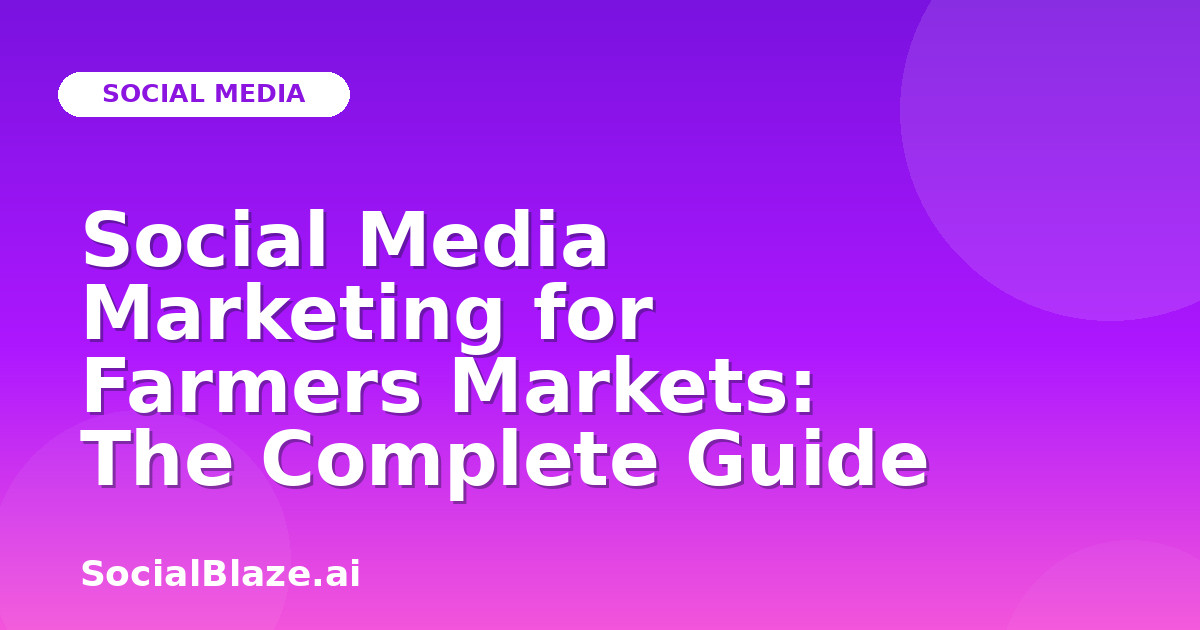 Social Media Marketing for Farmers Markets: The Complete Guide