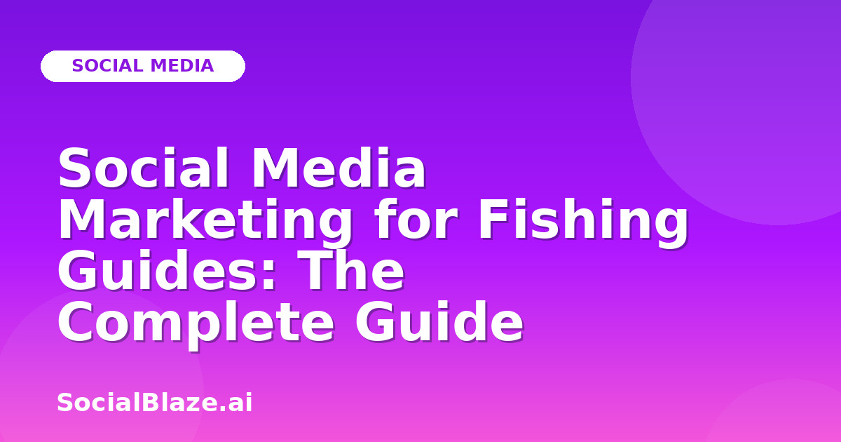 Social Media Marketing for Fishing Guides: The Complete Guide
