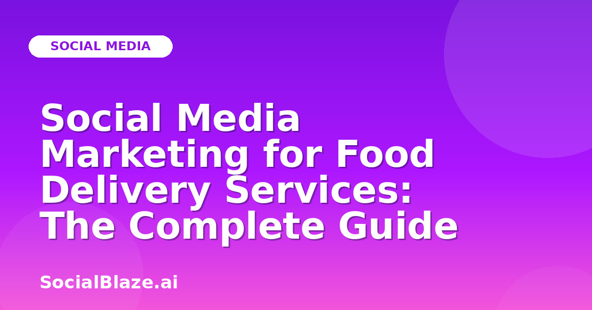 Social Media Marketing for Food Delivery Services: The Complete Guide