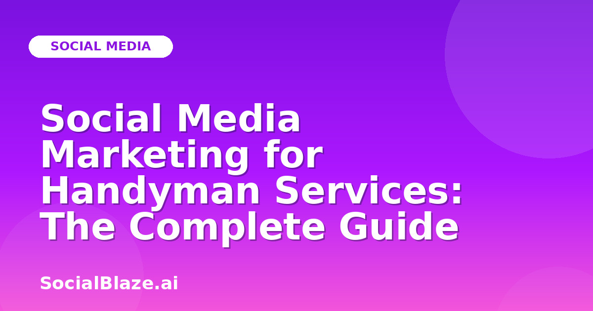 Social Media Marketing for Handyman Services: The Complete Guide