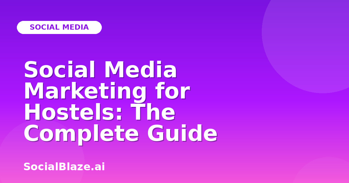Social Media Marketing for Hostels: The Complete Guide